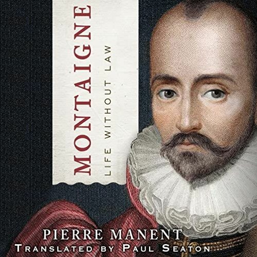 [FREE] EPUB 📃 Montaigne: Life Without Law: Catholic Ideas for a Secular World by  Pi