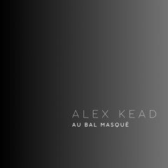 ALEX KEAD - AU BAL MASQUÉ