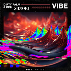 Vibe (MINORI DnB Edit) - Dirty Palm & KDH
