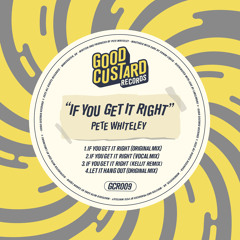 PREMIERE: Pete Whiteley -  If You Get It Right (Original Mix) [Good Custard]