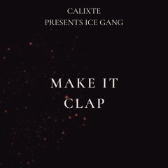 Make It Clap ( Calixte Presents Ice Gang Mixtape Remix )