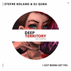 Stefre Roland & Dj Quba - I Just Wanna Get You (Original Mix)