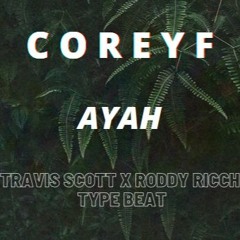 CoreyF - AYAH (Travis Scott X Roddy Ricch Type Beat)