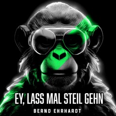 Ey, lass mal steil gehn