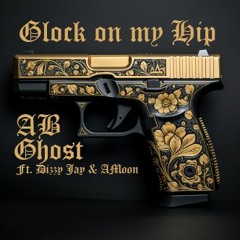 AB Ghost - Glock on my Hip (Ft. Dizzy Jay & AMoon)