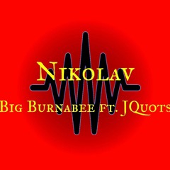 NIKOLAV - Big Burnabee ft JQuots