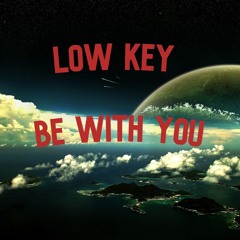 LOW KEY - BE WITH YOU (FREE DOWNLOAD)