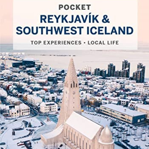 Access PDF ✔️ Lonely Planet Pocket Reykjavik & Southwest Iceland 4 (Pocket Guide) by