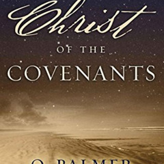 Get EBOOK 📦 The Christ of the Covenants by  O. Palmer Robertson [KINDLE PDF EBOOK EP