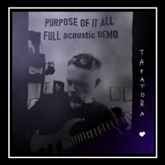 Purpose of it all ( acoustic guitar ... and a touch of bass and distortion ) - Lyrics