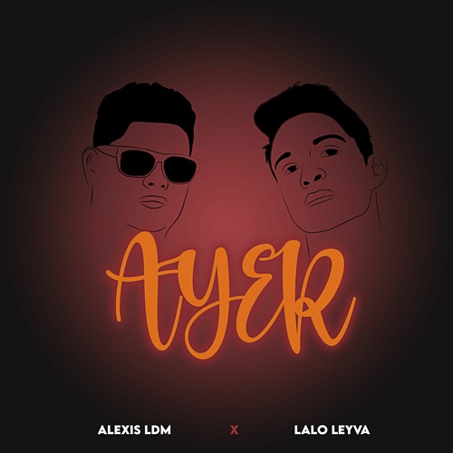 Ayer - Alexis LDM Ft Lalo Leyva