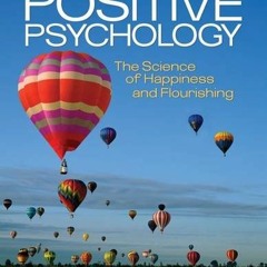 Get PDF Positive Psychology: The Science of Happiness and Flourishing (PSY 255 Health Psychology) by