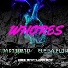 WHORES - Baby Tokyo X Ele Da Flow