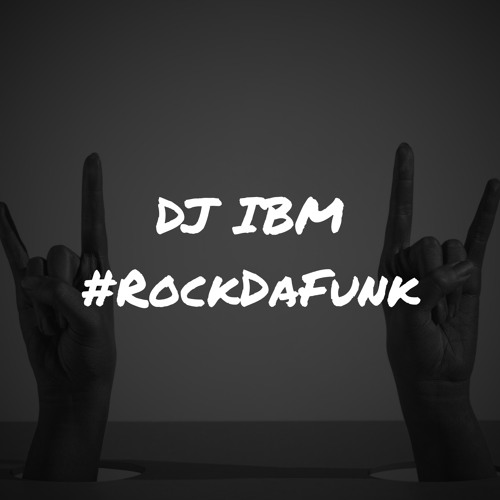 DJ IBM - #RockDaFunk