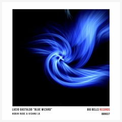 Lucio Gastaldo - Blue Wizard (Hobin Rude Remix) [Big Bells Records]