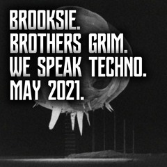 Brooksie - Brothers Grim - We Speak Techno - May 2021