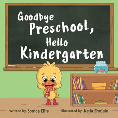 [Get] EBOOK ✔️ Goodbye Preschool, Hello Kindergarten by  Sonica Ellis &  Nejla Shojai