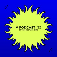 V Podcast 132 - hosted by Bryan Gee w/ L-Side