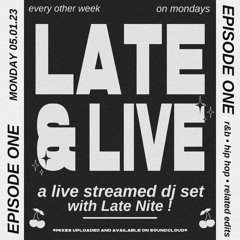 LATE & LIVE EPISODE 1: R&B/ HIP HOP