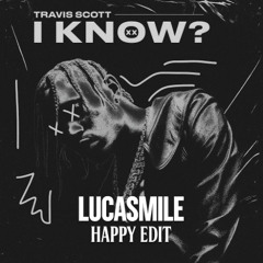 TRAVIS SCOTT - I KNOW (LUCASMILE HAPPY EDIT)