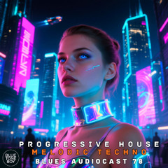 Blues Audiocast 78 ~ #ProgressiveHouse - #MelodicTechno