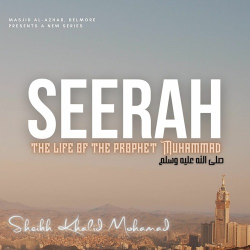 Seerah - The Life of the Prophet Muhammad (peace be upon him) | Sh. Khalid Mohamad