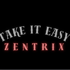 Zentrix -Take It Easy