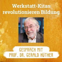 Werkstattpädagogik revolutioniert Bildung - Gerald Hüther & Christel van Dieken im Gespräch
