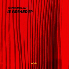 [OSO005] Sometimes Jah - Le Grenier EP [O Sótão Records, 2024]