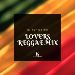 DJ TOP NOTCH LOVERS REGGAE MIX