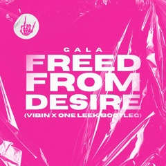 Gala - Freed From Desire (Vibin x One Leek Bootleg)