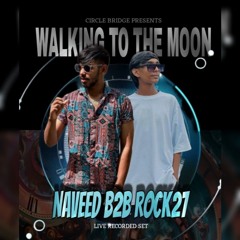 WALKING TO THE MOON-Naveed B2B Rock27 (Live Recorded Set)