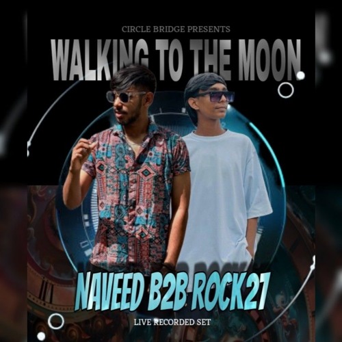 WALKING TO THE MOON-Naveed B2B Rock27 (Live Recorded Set)