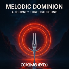 Melodic Dominion – A Journey Through Sound by DJ KIMO (EGY)