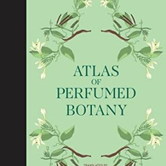 [READ] [PDF EBOOK EPUB KINDLE] Atlas of Perfumed Botany by  Jean-Claude Ellena,Karin Doering-Froger,