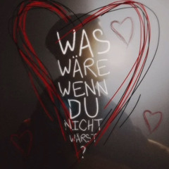 was wär wenn du nicht wärst