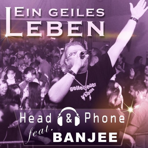 Stream Ein geiles Leben by Head & Phone Listen online for free on