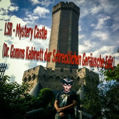 LSR - Mystery Castle (Dr Gomms Kabinett der Schrecklichen Geräusche Edit)