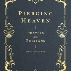 E-book download Piercing Heaven: Prayers of the Puritans (Prayers of the