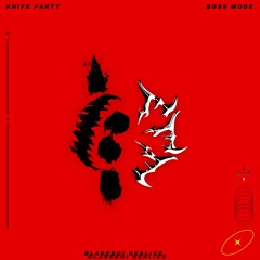 KNIFE PARTY - BOSS MODE (BLADEBOI RE-SLICE)