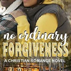 [View] EBOOK EPUB KINDLE PDF No Ordinary Forgiveness: A Christian Romance Novel (Beyond Ordinary Boo
