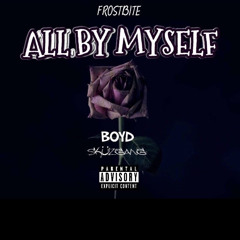 All By Myself - Frostbite ft. Boyd