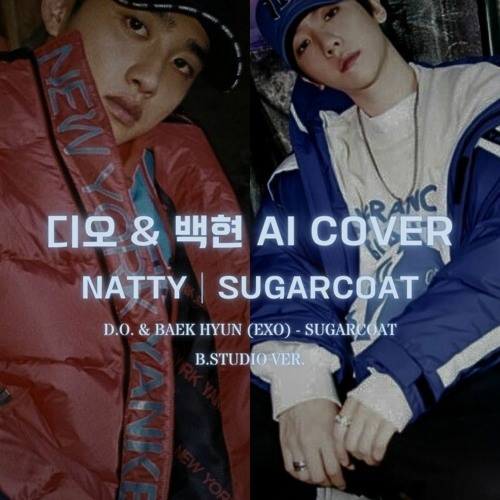 🎹 디오 & 백현 (EXO) - Sugarcoat│NATTY 원곡│AI COVER│가사포함│신청곡│(B.Studio ver.) 💖
