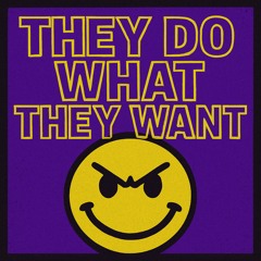 THEY DO WHAT THEY WANT | FREE DOWNLOAD