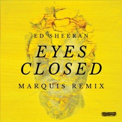 Ed Sheeran - Eyes Closed (Marquis Remix)