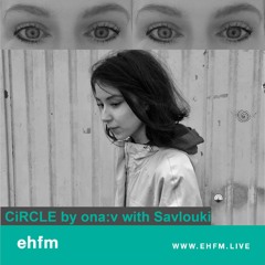 EHFM CiRCLE by ona:v with Savlouki