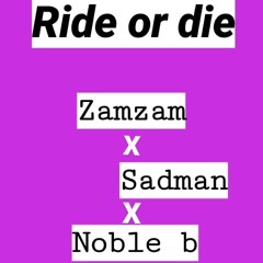 Ride or die-Zamzam x Sadman x Noble B-1.mp3