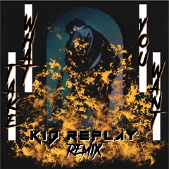 TAKE WHAT YOU WANT KID REPLAY REMIX