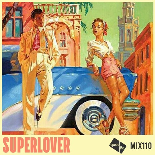 Good Life Mix 110: Superlover