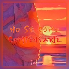 No Sé Cómo Compensarte - Inci